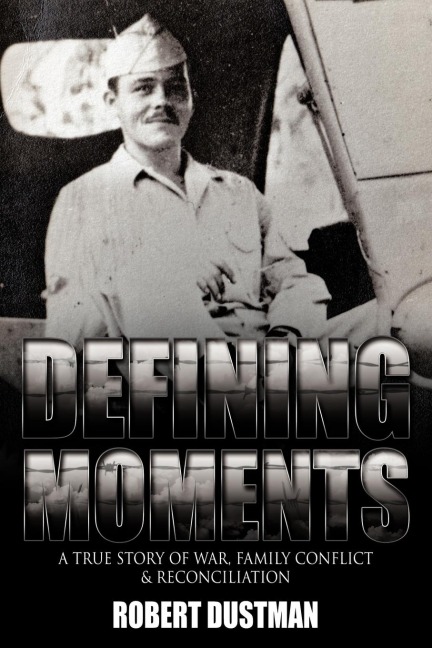 Defining Moments: A True Story of War, Family Conflict & Reconciliation