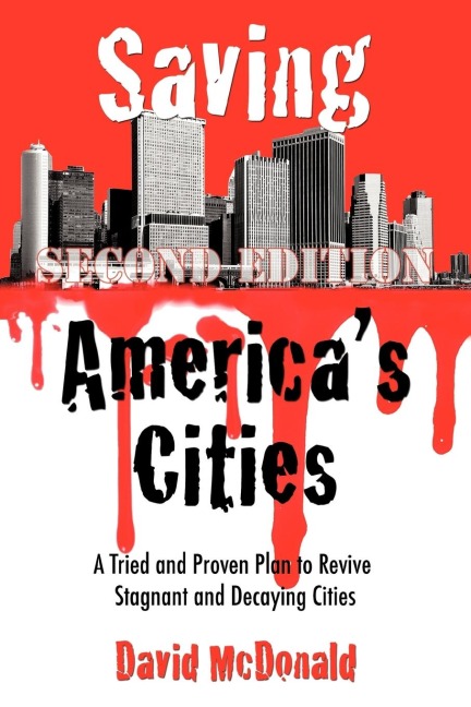 Saving Americas Cities: A Tried and Proven Plan to Revive Stagnant and Decaying Cities Second Edition