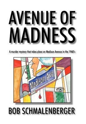Avenue of Madness: A Murder Mystery That Takes Place on Madison Avenue in the 1960's