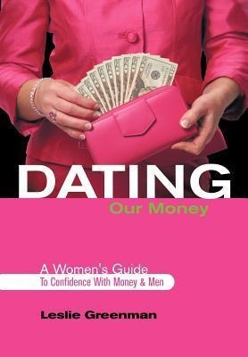 Dating Our Money: A Womens Guide To Confidence With Money and Men