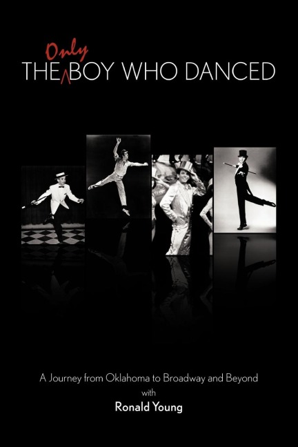 The Only Boy Who Danced: A Journey from Oklahoma to Broadway and Beyond