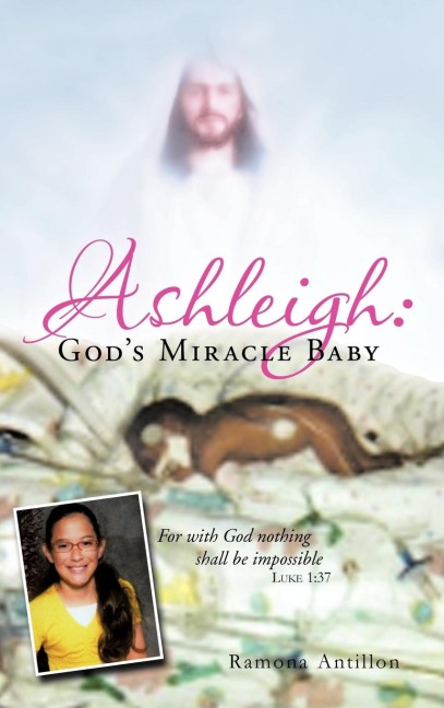 Ashleigh: Gods Miracle Baby: For with God Nothing Shall Be Impossible