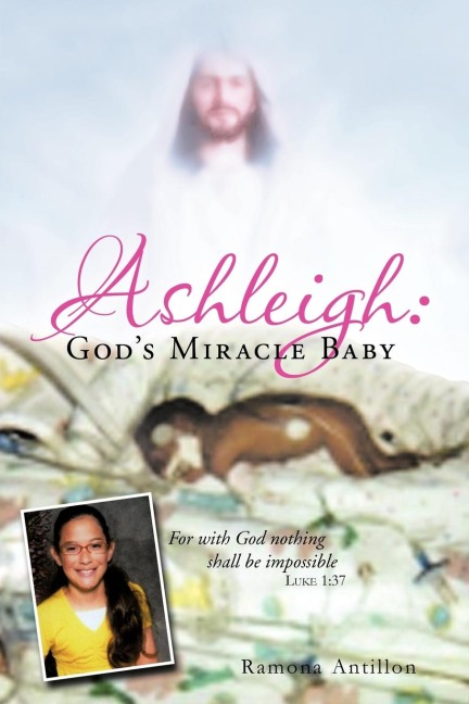 Ashleigh: Gods Miracle Baby: For with God Nothing Shall Be Impossible