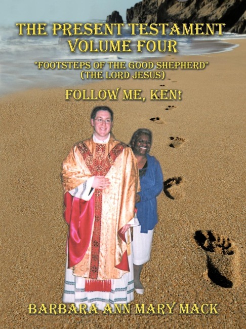 THE PRESENT TESTAMENT VOLUME FOUR FOOTSTEPS OF THE GOOD SHEPHERD (THE LORD JESUS): FOLLOW ME, KEN!