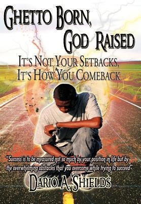 Ghetto Born, God Raised: Its Not Your Setbacks, Its How You Comeback