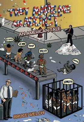 They Made Me an Addict: An American Tale
