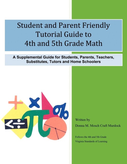 Student and Parent Friendly Tutorial Guide to 4th and 5th Grade Math: A Supplemental Guide for Students, Parents, Teachers, Substitutes, Tutors and Home Schoolers