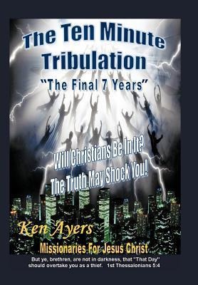 The Ten Minute Tribulation: The Final 7 Years