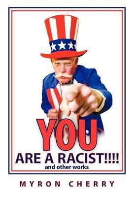 You are a Racist!!!!: and other works