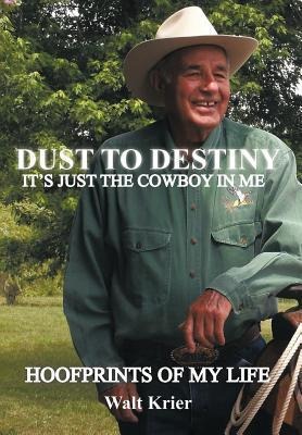 Dust To Destiny Its Just The Cowboy In Me: Hoofprints of my life