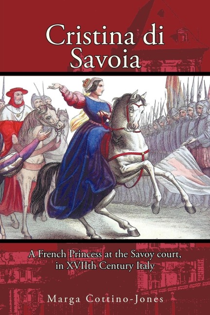 Cristina di Savoia: A FRENCH PRINCESS AT THE SAVOY COURT IN SEVENTEENTH CENTURY ITALY