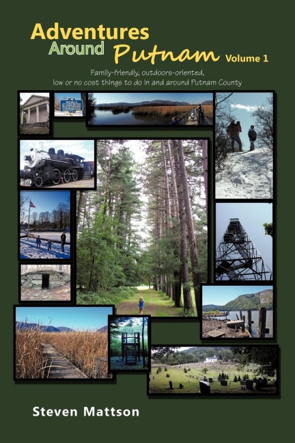 Adventures Around Putnam Volume 1: Family Friendly, Outdoors Oriented, Low or No Cost Things to Do in and Around Putnam County