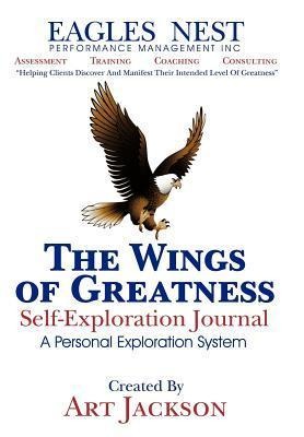 The Wings of Greatness Self-Exploration Journal: A Personal Exploration System