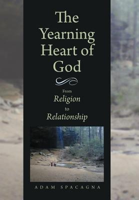 The Yearning Heart of God: From Religion to Relationship