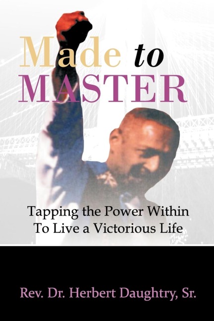 Made to Master: Tapping the Power Within to Live Victorious Life