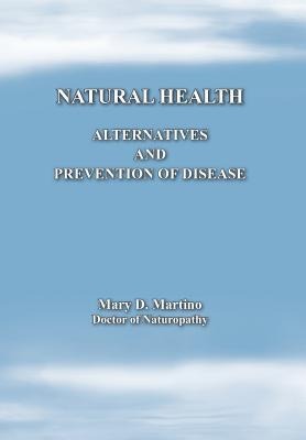 Natural Health: Alternatives and Prevention of Disease
