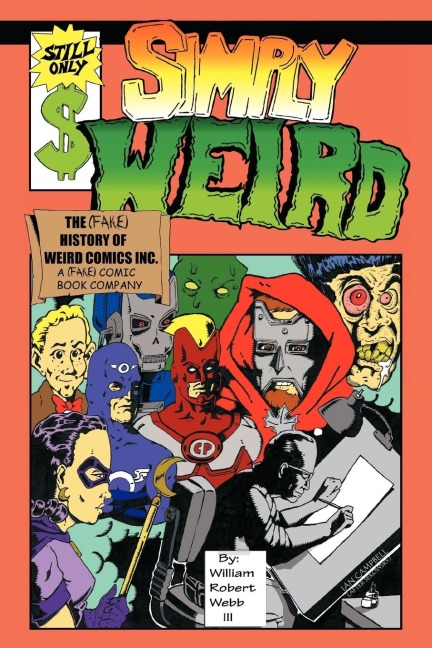 Simply Weird: The (Fake) History of Weird Comics Incorporated, a (Fake) Comic Book Company