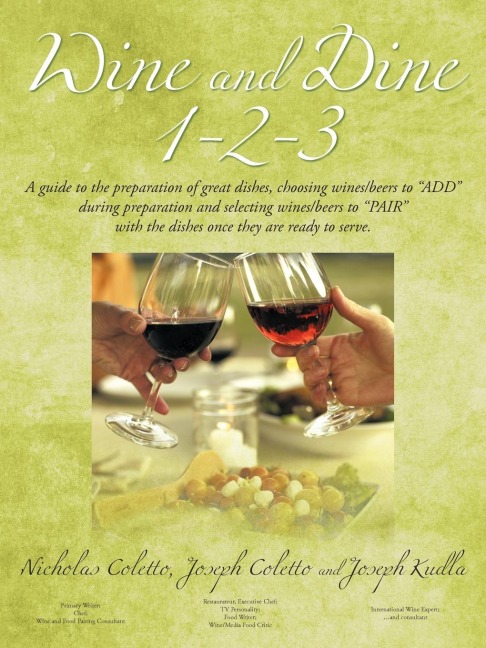 Wine and Dine 1-2-3: A Guide to the Preparation of Great Dishes, Choosing Wines/Beers to Add During Preparation and Selecting Wines/Beers