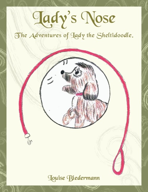 Ladys  Nose: The adventures of Lady the Sheltidoodle.
