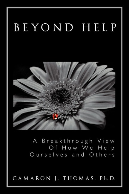 Beyond Help: A Breakthrough View of How We Help Ourselves and Others