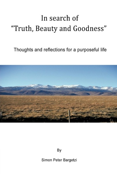 In search of Truth, Beauty and Goodness: Thoughts and reflections for a purposeful life
