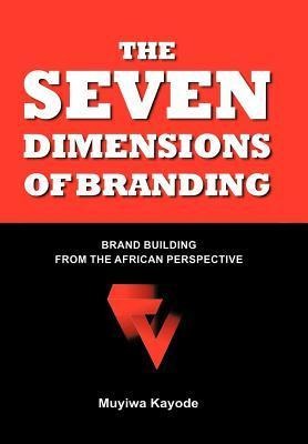 The Seven Dimensions of Branding: Brand Building from the African Perspective