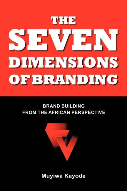 THE SEVEN DIMENSIONS OF BRANDING: BRAND BUILDING FROM THE AFRICAN PERSPECTIVE