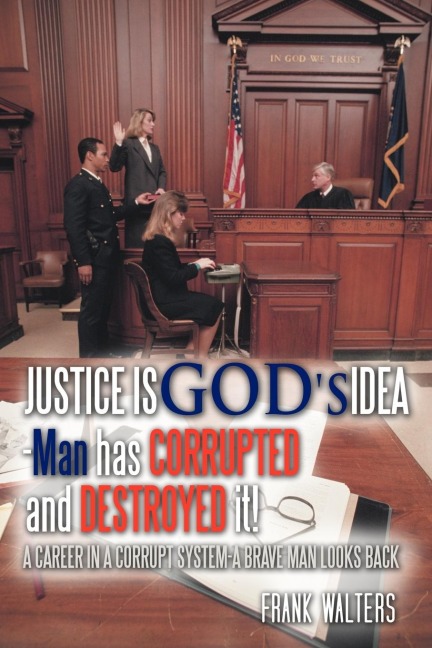 Justice Is Gods Idea: Man Has Corrupted and Destroyed It!