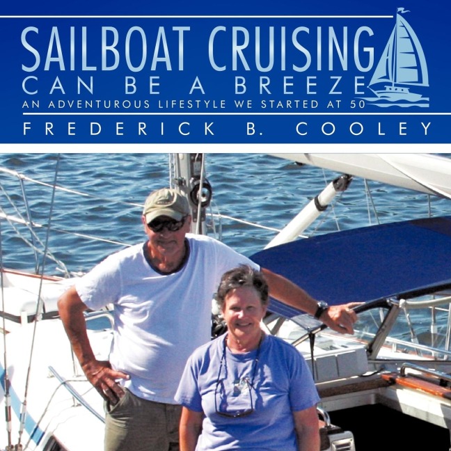 Sailboat Cruising Can Be A Breeze: An adventurous lifestyle we started at 50