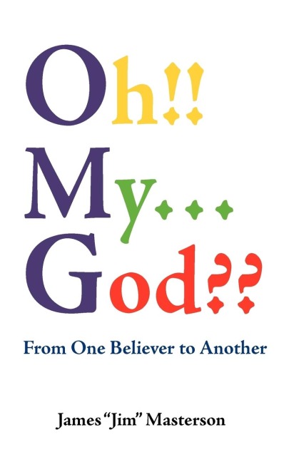 Oh!! My...God??: From One Believer to Another