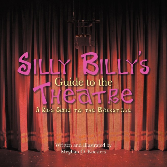 Silly Billys Guide to the Theatre: A Kids Guide to the Backstage