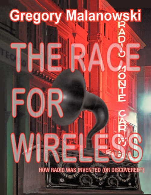 The Race for Wireless: How radio was invented (or discovered?)