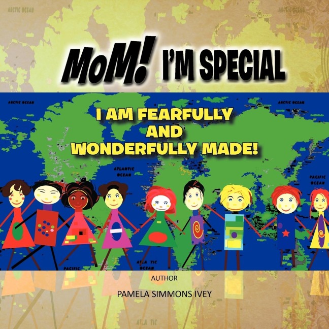 MOM! IM SPECIAL I AM FEARFULLY AND WONDERFULLY MADE!