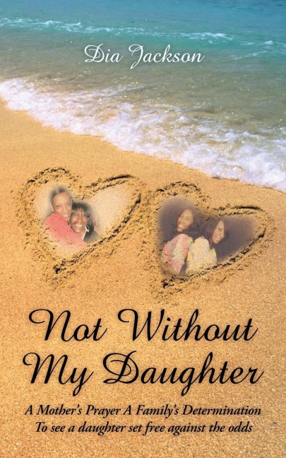 Not Without My Daughter: A Mothers Prayer A Familys Determination-To see a daughter set free against the odds