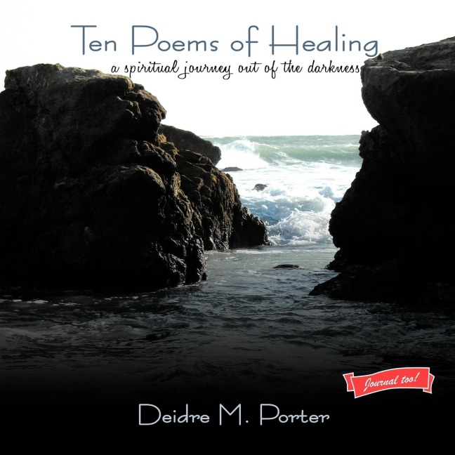 Ten Poems of Healing...a spiritual journey out of the darkness: A spiritual journey out of the darkness and into the light of faith