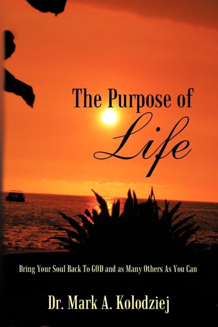 The Purpose of Life: Bring Your Soul Back to God and as Many Others as You Can
