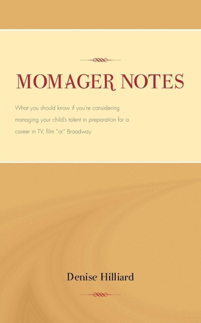 Momager Notes: What you should know if youre considering managing your childs talent in preparation for a career in TV, film or Broadway