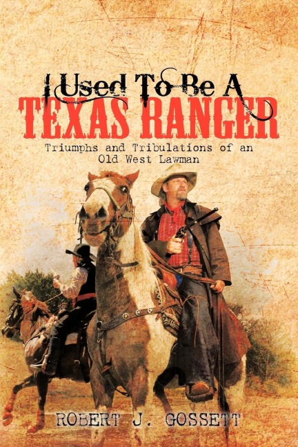 I Used to Be a Texas Ranger: Triumphs and Tribulations of an Old West Lawman