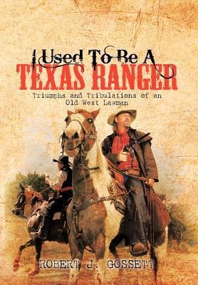I Used to Be a Texas Ranger: Triumphs and Tribulations of an Old West Lawman