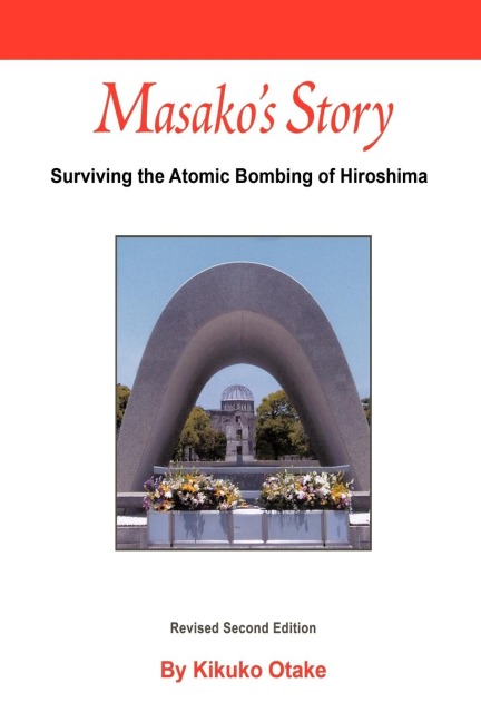Masakos Story: Surviving the Atomic Bombing of Hiroshima
