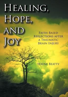 Healing, Hope, and Joy: Faith-Based Reflections after a Traumatic Brain Injury