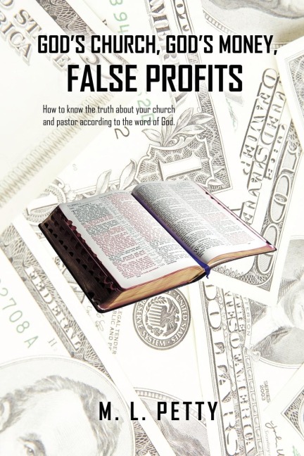 Gods Church, Gods Money, False Profits: How to know the truth about your church and pastor according to the word of God.