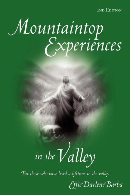 Mountaintop Experiences in the Valley, 2nd Edition: For those who have lived a lifetime in the valley