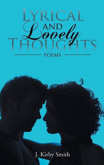 Lyrical and Lovely Thoughts: Poems
