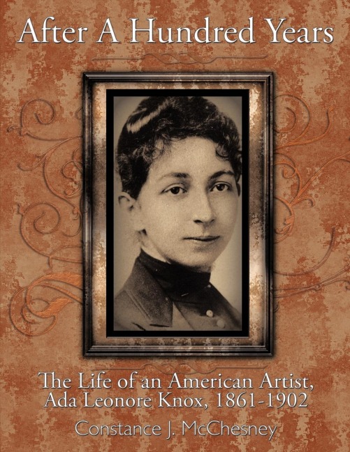 After a Hundred Years: The Life of an American Artist, ADA Leonore Knox, 1861-1902