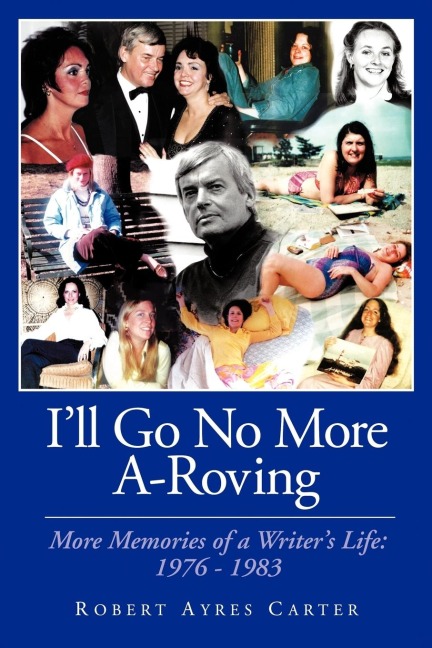 Ill Go No More A-Roving: More Memories of a Writers Life: 1976-1983