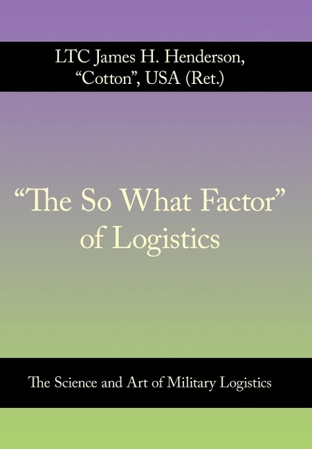The So What Factor of Logistics: The Science and Art of Military Logistics