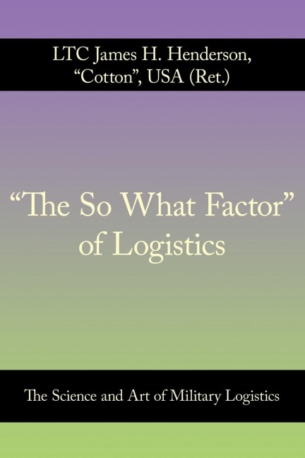 The So What Factor of Logistics: The Science and Art of Military Logistics