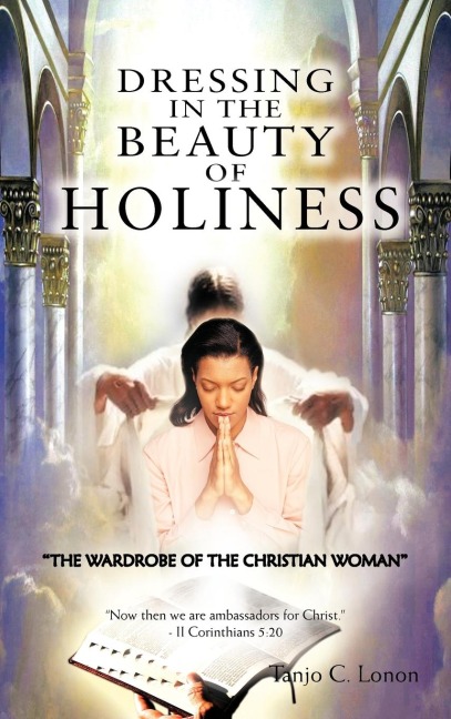 DRESSING IN THE BEAUTY OF HOLINESS: THE WARDROBE OF THE CHRISTIAN WOMAN