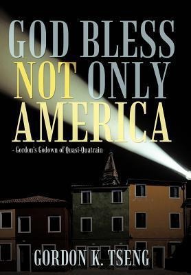 God Bless Not Only America: - Gordons Godown of Quasi-Quatrain